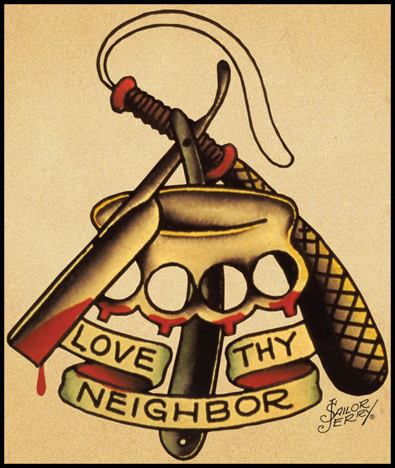 Sailor Jerry Love Thy Neighbor Tattoo - so true ;-)